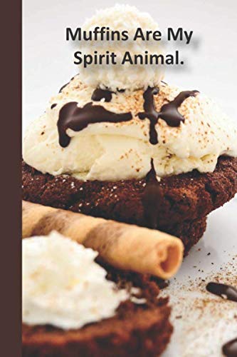 Muffins Are My Spirit Animal: 6 x 9 inch 120 Pages Lined Journal, Diary and Notebook for People Who Love To Eat, Bake and Enjoy Sweet Treats -  Sweetcakes Books, Paperback