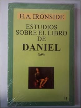 Estudios Sobre el Libro de Daniel: H.A. Ironside ...