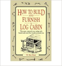 How To Build And Furnish A Log Cabin The Easy Natural Way Using
