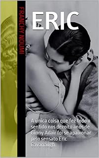Livro Eric: A única coisa que fez todo o sentido nos dezoito anos de Ginny Adair foi se apaixonar pelo sensato Eric Cavanaugh.