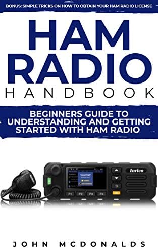 Ham Radio Handbook: Beginners Guide To understanding and getting started with Ham radio (Simple tricks on how to get a license easily included)
