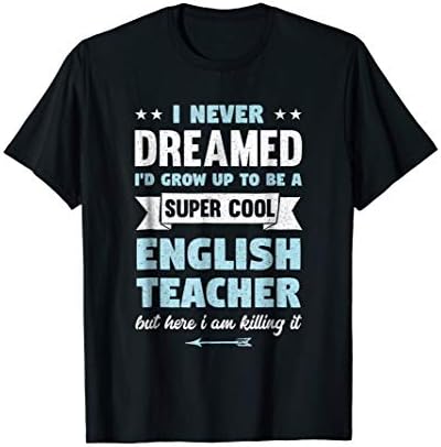 English Teacher T-Shirt | I Never Dreamed | Gift For Teacher