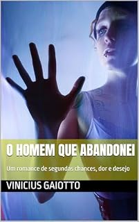 Livro O Homem que Abandonei: Um romance de segundas chances, dor e desejo