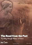 Front cover for the book The Road from the Past: Traveling through History in France by Ina Caro