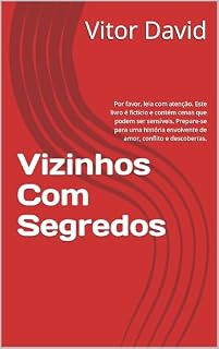Livro Vizinhos Com Segredos: Por favor, leia com atenção. Este livro é fictício e contém cenas que podem ser sensíveis. Prepare-se para uma história envolvente de amor, conflito e descobertas.