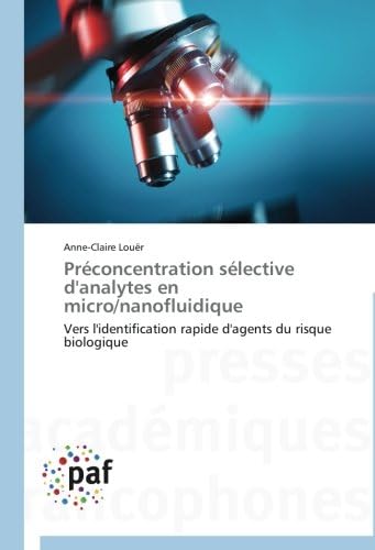 Préconcentration sélective d'analytes en micro/nanofluidique: Vers l'identification rapide d'agents du risque biologique (French Edition)
