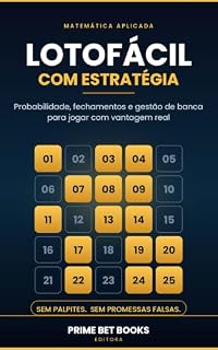 Livro Lotofácil com Estratégia: Probabilidade, Fechamentos e Gestão de Banca para Jogar com Vantagem Real (Loterias)