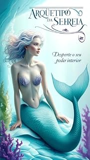 Livro Arquétipo da Sereia: Desperte o seu Poder Interior (Desbloqueando Arquétipos)