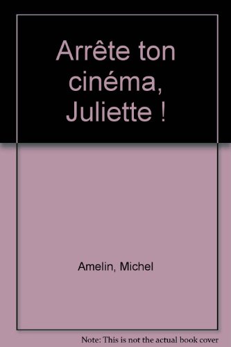 Arrête ton cinéma, Juliette !