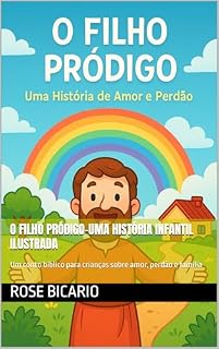 Livro O filho pródigo-Uma história infantil ilustrada : Um conto bíblico para crianças sobre amor, perdão e família