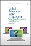 Ethical Behaviour in the E-Classroom : What the Online Student Needs to Know, Smith, Cassandra J., 1843346893
