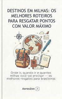 Livro Destinos em Milhas: Os Melhores Roteiros para Resgatar Pontos com Valor Máximo: Onde ir, quando ir e quantas milhas você vai precisar — os melhores resgates para brasileiros (Hack de Viagens Livro 4)