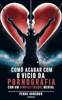 Livro Pornografia e Masturbação : Elimine o vício permanentemente com uma simples e poderosa técnica mental.