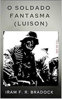 Livro O SOLDADO FANTASMA: Iram F. R Bradock