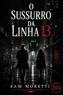 Livro O Sussurro da Linha 13: Onde o Silêncio é a Única Regra (Sombras de Curitiba)