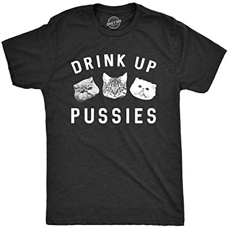 Crazy Dog T-ShirtsMens Drink Up Pussies T Shirt Funny Cat Dad Drinking Adult Humor Sarcastic Tee