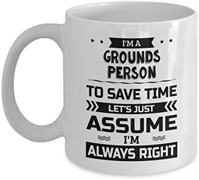 Grounds Person Mug - To Save Time Let’s Just Assume I’m Always Right - Funny Novelty Ceramic Coffee & Tea Cup Cool Gifts for Men or Women with Gift Box