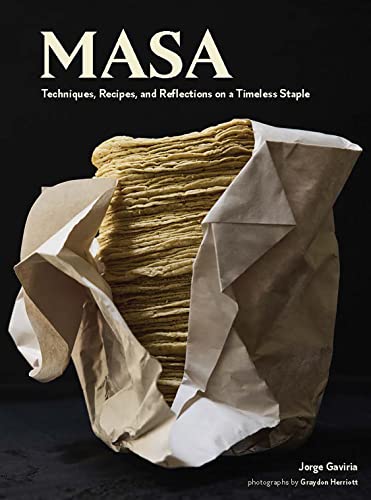 Masa: Techniques, Recipes, and Reflections on a