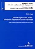 Keine Hungersnot in Afrika Hat Keinen Besonderen Nachrichtenwert : Afrika in Popularen Deutschen Zeitschriften (1946-2000), Kopp, Dirke, 3631543077
