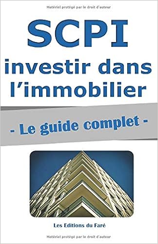 Amazon Com Scpi Le Guide Complet Investir Dans L Immobilier Sans Contraintes French Edition 9781549723322 Les Editions Du Fare Books