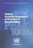 Putting Economic Governance at the Heart of Peacebuilding (Economic Commission for Europe), United Nations, 9211169976