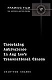 Theorizing Ambivalence in Ang Lee's Transnational Cinema (Framing Film) by Chih-Yun Chiang