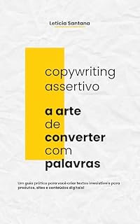Livro Copywriting Assertivo: A arte de converter com palavras: Um guia prático para você criar textos irresistíveis para produtos, sites e conteúdos digitais!