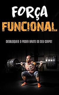 Livro TREINO DE FORÇA FUNCIONAL: Construa Força e Músculo Com o Treino de Força Funcional