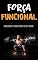 Livro TREINO DE FORÇA FUNCIONAL: Construa Força e Músculo Com o Treino de Força Funcional