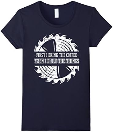 Women's Woodworking'-Tools-T-Shirt,I Drink-Coffee And Build'-Things Medium Navy