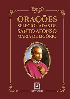 Orações selecionadas de Santo Afonso Maria de Ligório