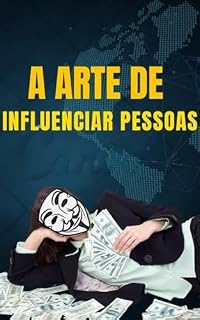 Livro A arte de influenciar pessoas: Aprenda as técnicas de persuasão que os especialistas usam para conquistar o que querem.