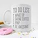 To Do List Wake Up Drink Coffee Poop Be Awesome Funny Quote Coffee Mug, Motivational Mug, Fun Mugs, Funny Gift (11oz)