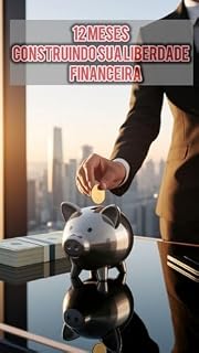 Livro 12 MESES CONSTRUINDO SUA LIBERDADE FINANCEIRA: DICAS PARA SE LIVRAR DAS DÍVIDAS