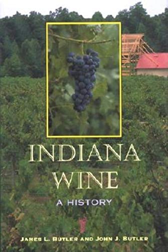 Indiana Wine: A History by James L Butler, Matthew Thomas James, John J Butler