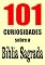 Livro 101 CURIOSIDADES sobre a Bíblia Sagrada