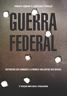 Livro GUERRA FEDERAL: Retratos do combate a crimes violentos no Brasil (Série Guerra Livro 1)