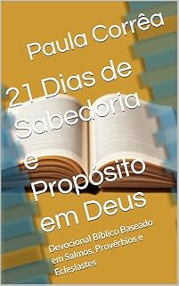 Livro 21 Dias de Sabedoria e Propósito em Deus: Devocional Bíblico Baseado em Salmos, Provérbios e Eclesiastes