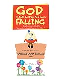 God Is Able to Keep You from Falling: Children'S Church Sermons by 