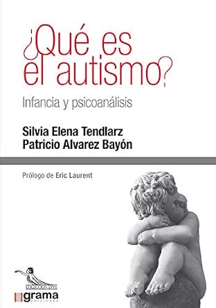 Amazon.com: ¿Qué es el autismo? Infancia y psicoanálisis (Spanish Edition)  eBook : Tendlarz, Silvia Elena, Bayon, Patricio Alvarez: Tienda Kindle