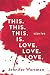 This. This. This. Is. Love. Love. Love. by