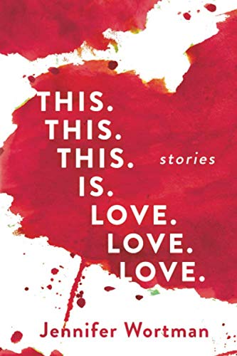 This. This. This. Is. Love. Love. Love. by Jennifer Wortman