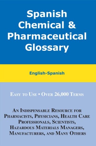 Download Spanish Chemical and Pharmaceutical Glossary: English-Spanish, Spanish-English Download Spanish Chemical and Pharmaceutical Glossary: English-Spanish, Spanish-English