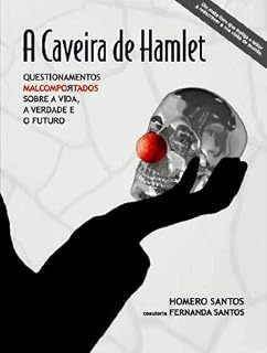 Livro A Caveira de Hamlet - Questionamentos Malcomportados sobre a Vida, a Verdade e o Futuro