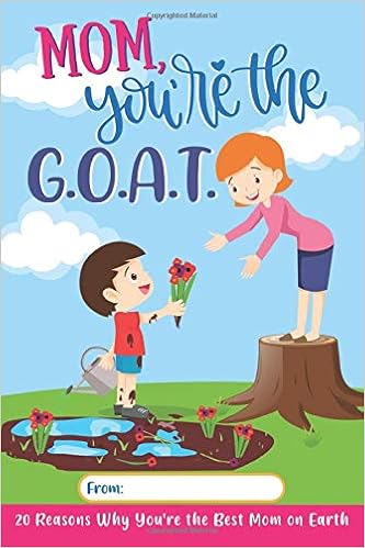 Mom You Re The G O A T Reasons Why You Re The Best Mother On Earth And A Gift From God Sweet Sally Amazon Com Books