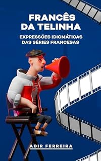 Livro Francês da Telinha: Fale Como nas Séries Francesas: Gírias e Expressões de Séries Francesas que Vão Te Deixar Fluente (e Divertido!)