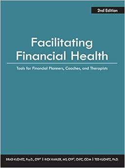 Facilitating Financial Health: Tools for Financial Planners, Coaches, and Therapists, 2nd Edition
