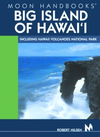 Moon Handbooks Big Island of Hawai'i: Including Hawaii Volcanoes National Park by Robert Nilsen