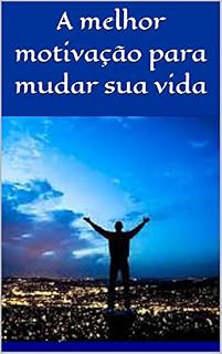 Livro A melhor motivação para mudar sua vida