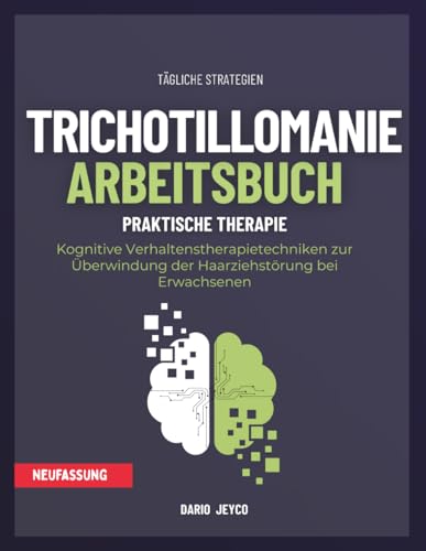 Trichotillomanie. Arbeitsbuch: Kognitive Verhaltenstherapietechniken zur Überwindung der Haarziehstörung bei Erwachsenen